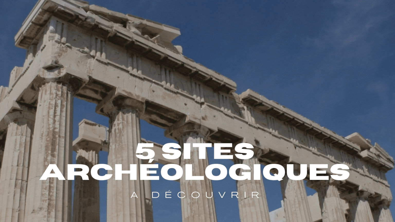 5 sites archéologiques à découvrir en Grèce