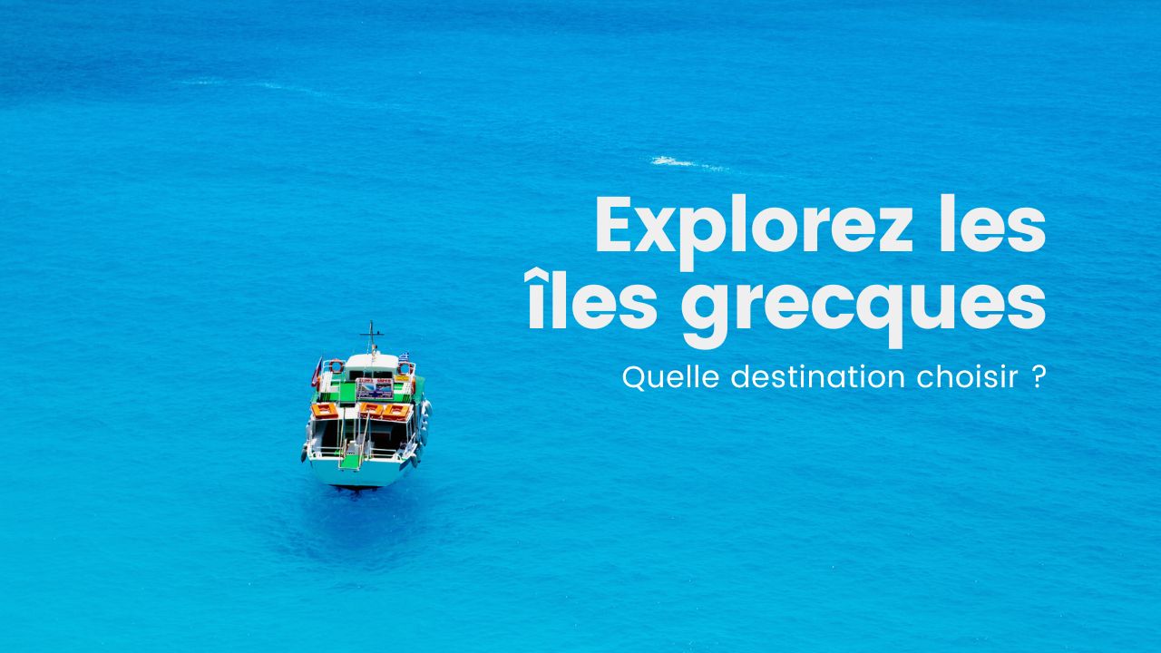 Explorer les îles de la Grèce : le guide des meilleurs endroits