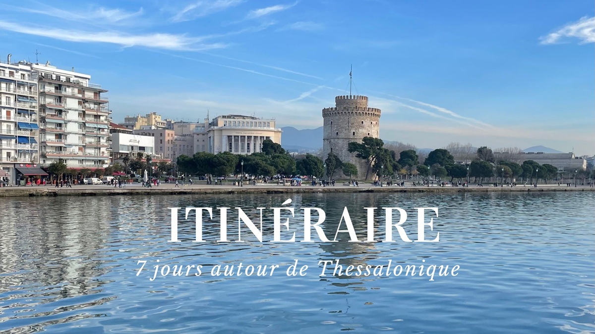 Itinéraire de 7 jours autour de Thessalonique