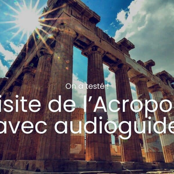On a testé la visite de l’Acropole avec audioguide